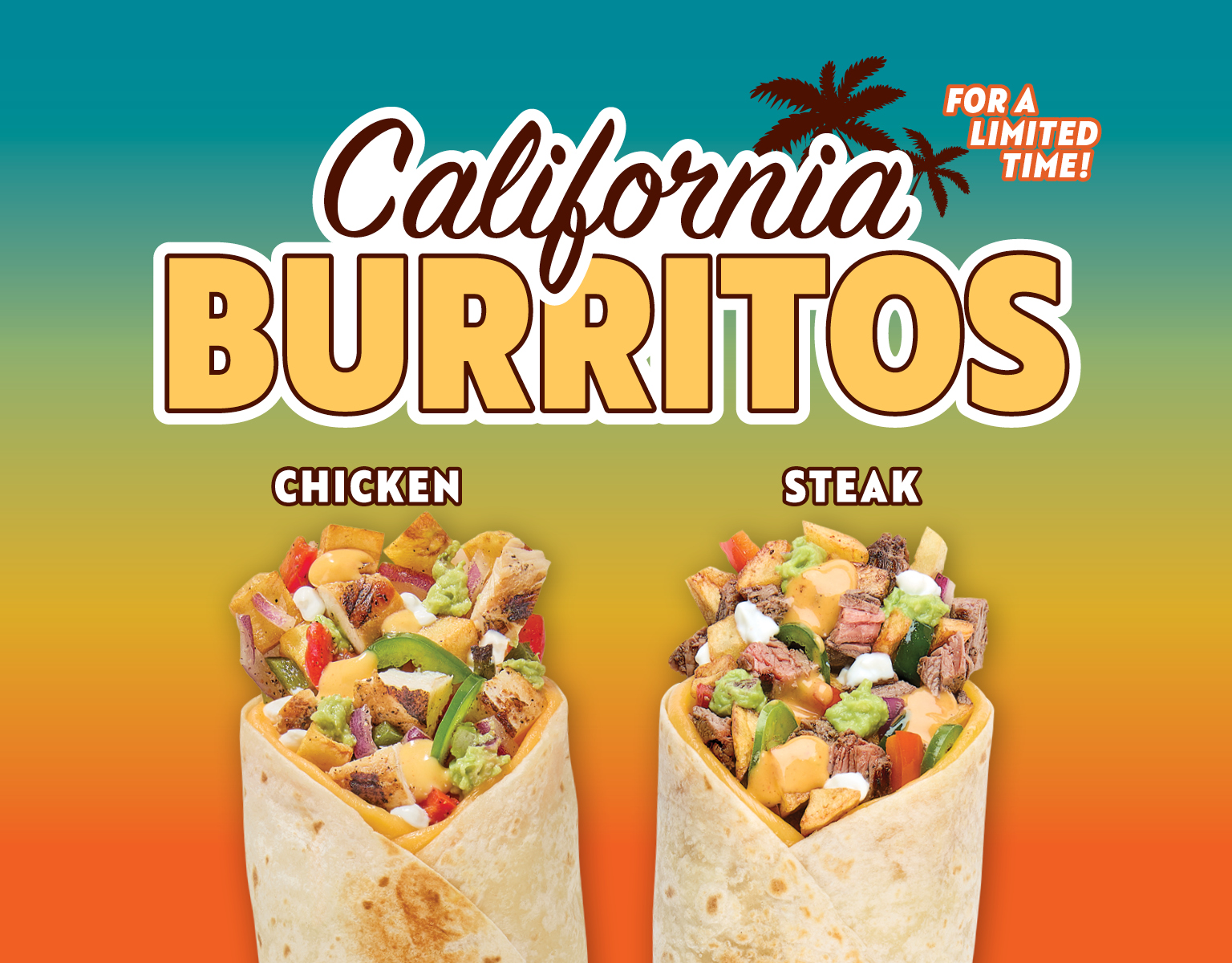 California Burritos. Chicken or Steak. For a limited time.